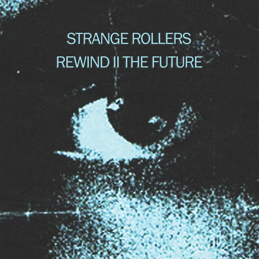 Strange Rollers - Rewind II The Future - (12" Album, Includes WAV download with 10 extra tracks)
